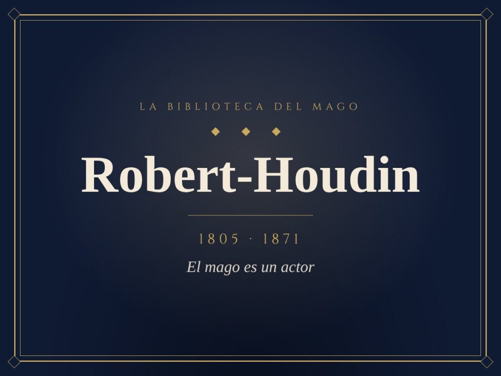 Portada: Robert-Houdin, 1805–1871. El mago es un actor.
